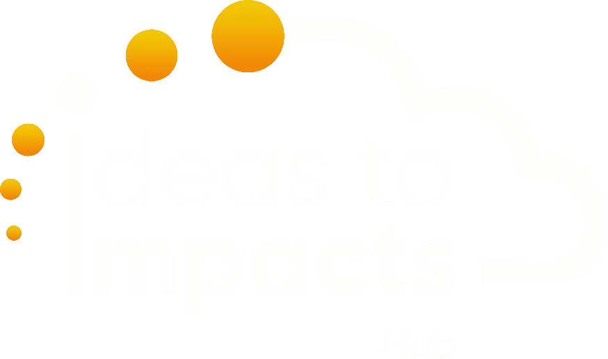 Ideas to Impacts Hub